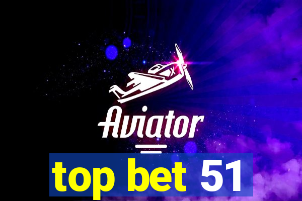 top bet 51